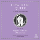 How to Be Queer: An Ancient Guide to Sexuality (Ancient Wisdom for Modern Readers) By Sarah Nooter, Paul Boehmer (Read by) Cover Image