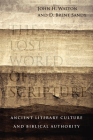 The Lost World of Scripture: Ancient Literary Culture and Biblical Authority Volume 3 Cover Image