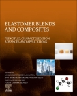 Elastomer Blends and Composites: Principles, Characterization, Advances, and Applications Cover Image