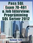 Pass SQL Exam 70-461 & Job Interview: Programming SQL Server 2012 Cover Image
