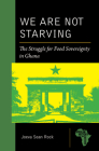 We Are Not Starving: The Struggle for Food Sovereignty in Ghana (African History and Culture) Cover Image