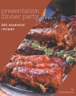 365 Essential Presentation Dinner Party Recipes: The Highest Rated Presentation Dinner Party Cookbook You Should Read By Chloe Bannan Cover Image