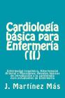 Cardiologia Basica para Enfermeria (II): Enfermedad Isquémica, Hipertensión Arterial y Miscelánea: Apuntes básicos de introducción a la cardiología pa By J. Martinez Mas Cover Image