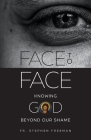 Face to Face: Knowing God beyond Our Shame By Stephen Freeman Cover Image