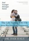 Feel Younger, Stronger, Sexier: The Truth about Bio-Identical Hormones Cover Image