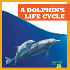 A Dolphin's Life Cycle (Life Cycles) By Jamie Rice Cover Image