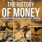 The History of Money - Money Book for Children Children's Growing Up & Facts of Life Books By Baby Professor Cover Image