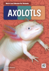 Axolotls (Weird and Wonderful Animals) By Emma Bassier Cover Image