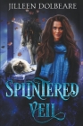 Splintered Veil: A Paranormal Women's Fiction Urban Fantasy By Jilleen Dolbeare Cover Image