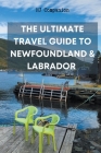 The Ultimate Travel Guide to Newfoundland & Labrador By Hj Companion Cover Image