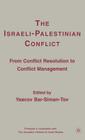The Israeli-Palestinian Conflict: From Conflict Resolution to Conflict Management By Y. Bar-Siman-Tov (Editor) Cover Image