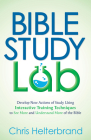 Bible Study Lab: Develop New Actions of Study Using Interactive Training Techniques to See More and Understand More of the Bible Cover Image