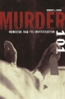 Murder 101: Homicide and Its Investigation By Robert L. Snow Cover Image