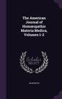 The American Journal of Hom Opathic Materia Medica, Volumes 1-2 Cover Image