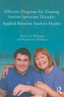 Effective Programs for Treating Autism Spectrum Disorder: Applied Behavior Analysis Models By Betty Fry Williams, Randy Lee Williams Cover Image