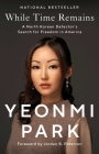 While Time Remains: A North Korean Defector's Search for Freedom in America By Yeonmi Park, Jordan B. Peterson (Foreword by) Cover Image
