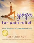 Yoga for Pain Relief: A New Approach to an Ancient Practice By Lee Albert Cover Image