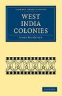 West India Colonies (Cambridge Library Collection - Slavery and Abolition) By James Macqueen Cover Image
