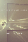 In the Not Quite Dark: Stories By Dana Johnson Cover Image