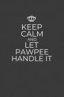 Keep Calm And Let Pawpee Handle It: 6 x 9 Notebook for a Beloved Grandpa By Gifts of Four Printing Cover Image
