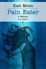 Pain Eater: A Memoir: 2nd Edition By Kait Moon Cover Image