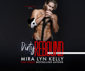 Dirty Rebound By Mira Lyn Kelly, Savannah Peachwood (Read by), Christian Fox (Read by) Cover Image