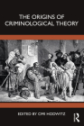The Origins of Criminological Theory By Omi Hodwitz (Editor) Cover Image