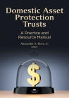 Domestic Asset Protection Trusts: A Practice and Resource Manual By Alexander A. Bove (Editor) Cover Image