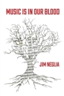 Music Is In Our Blood By Jim Neglia Cover Image