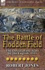 The Battle of Flodden Field: The Defeat of the Scots by the English, 1513 By Robert Jones Cover Image