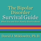 The Bipolar Disorder Survival Guide Lib/E: What You and Your Family Need to Know By David J. Miklowitz, PhD, Kris Koscheski (Read by) Cover Image