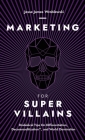 Marketing For SuperVillains: Diabolical Tips on Differentiation, Decommoditization and World Domination Cover Image