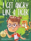 I Get Angry Like a Tiger By Michael Gordon Cover Image