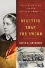 Mightier than the Sword: Uncle Tom's Cabin and the Battle for America By David S. Reynolds Cover Image