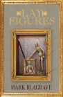 Lay Figures By Mark Blagrave Cover Image