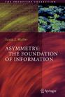 Asymmetry: The Foundation of Information (Frontiers Collection) By Scott J. Muller Cover Image