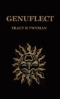 Genuflect: Bow Down To The Newborn Sun By Tracy R. Twyman Cover Image