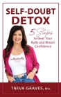 Self-Doubt Detox: 5 Steps to Beat Your Bully and Bloom Confidence By Treva Graves Cover Image