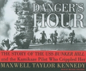 Danger's Hour: The Story of the USS Bunker Hill and the Kamikaze Pilot Who Crippled Her Cover Image