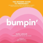 Bumpin': The Modern Guide to Pregnancy: Navigating the Wild, Weird, and Wonderful Journey from Conception Through Birth and Bey By Leslie Schrock (Read by), Jane Van Dis (Foreword by), Joy Osmanski (Read by) Cover Image