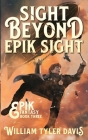 Sight Beyond Epik Sight: A Steampunk Fantasy Romp (Epik Fantasy #3) By William Tyler Davis Cover Image