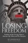 Losing Freedom: Socialism and the Growing Threat to American Life, Liberty and Free Enterprise By Linden Blue, Laura Dee (With) Cover Image