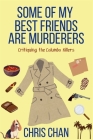 Some of My Best Friends are Murders: Chris Chan's Nonfiction Mystery Criticism Series By Chris Chan Cover Image