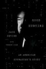Good Hunting: An American Spymaster's Story By Jack Devine, Vernon Loeb Cover Image