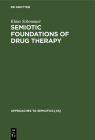 Semiotic Foundations of Drug Therapy (Approaches to Semiotics [As] #112) Cover Image