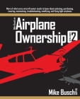 Mike Busch on Airplane Ownership (Volume 2): More of what every aircraft owner needs to know about selecting, purchasing, insuring, maintaining, troub Cover Image
