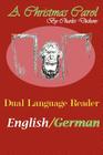A Christmas Carol: Dual Language Reader (English/German) By Charles Dickens, Julius Seybt (Translator), Jason Bradley (Editor) Cover Image
