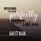 Welcome To our Perfectly Imperfect Lake Home-Guest Book Cover Image