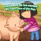 Cuidamos de Los Cerdos / We Take Care of the Pigs (Vivo En Una Granja / I Live on a Farm) Cover Image