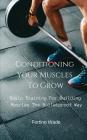 Basic Training for Building Muscles the Bulletproof Way: Conditioning Your Muscles to Grow By Fortino Wade Cover Image